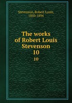 The works of Robert Louis Stevenson. 10