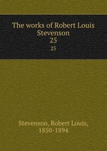 The works of Robert Louis Stevenson. 25