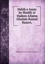 Habib e Azam by Shaikh ul Hadees Allama Ghulam Rasool Razavi,