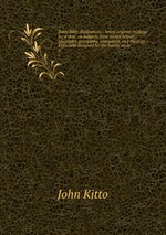 Daily Bible illustrations : being original readings for a year, on subjects from sacred history, biography, georgaphy, antiquities, and theology : Especially designed for the family circle. 2
