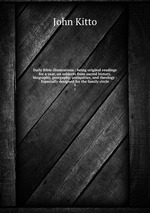 Daily Bible illustrations : being original readings for a year, on subjects from sacred history, biography, georgaphy, antiquities, and theology : Especially designed for the family circle. 5