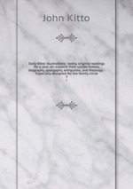 Daily Bible illustrations : being original readings for a year, on subjects from sacred history, biography, georgaphy, antiquities, and theology : Especially designed for the family circle. 7