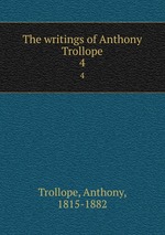 The writings of Anthony Trollope. 4