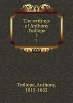 The writings of Anthony Trollope. 7