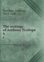The writings of Anthony Trollope. 6