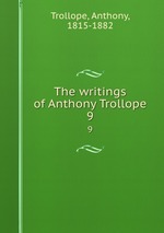 The writings of Anthony Trollope. 9
