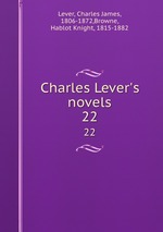 Charles Lever`s novels. 22