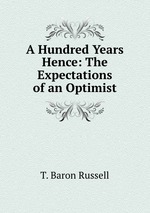 A Hundred Years Hence: The Expectations of an Optimist