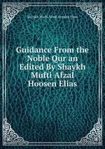 Guidance From the Noble Qur an Edited By Shaykh Mufti Afzal Hoosen Elias