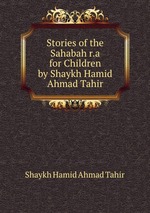 Stories of the Sahabah r.a for Children by Shaykh Hamid Ahmad Tahir