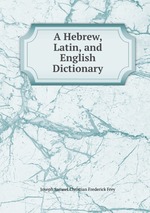 A Hebrew, Latin, and English Dictionary