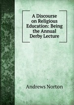 A Discourse on Religious Education: Being the Annual Derby Lecture