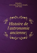 Histoire de l`astronomie ancienne;