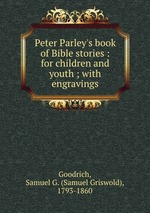 Peter Parley`s book of Bible stories : for children and youth ; with engravings