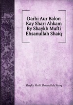 Darhi Aur Balon Kay Shari Ahkam By Shaykh Mufti Ehsanullah Shaiq