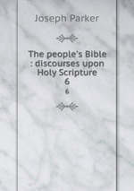 The people`s Bible : discourses upon Holy Scripture. 6