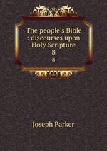 The people`s Bible : discourses upon Holy Scripture. 8