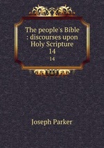 The people`s Bible : discourses upon Holy Scripture. 14