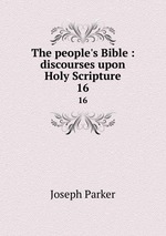The people`s Bible : discourses upon Holy Scripture. 16