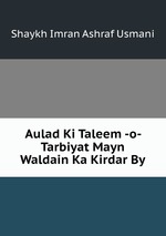 Aulad Ki Taleem -o- Tarbiyat Mayn Waldain Ka Kirdar By