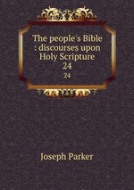 The people`s Bible : discourses upon Holy Scripture. 24