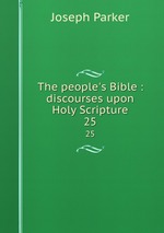 The people`s Bible : discourses upon Holy Scripture. 25