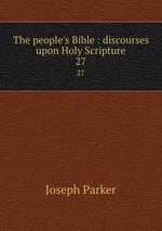 The people`s Bible : discourses upon Holy Scripture. 27
