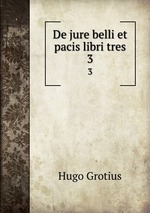 De jure belli et pacis libri tres. 3