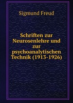 Schriften zur Neurosenlehre und zur psychoanalytischen Technik (1913-1926)