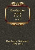 Hawthorne`s works. 11-12