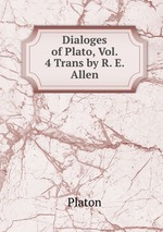 Dialoges of Plato, Vol. 4 Trans by R. E. Allen
