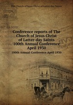 Conference reports of The Church of Jesus Christ of Latter-day Saints. 100th Annual Conference April 1930