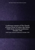 Conference reports of The Church of Jesus Christ of Latter-day Saints. 106th Semi-Annual Conference October 1935
