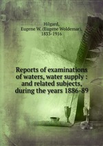 Reports of examinations of waters, water supply : and related subjects, during the years 1886-89