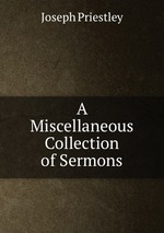 A Miscellaneous Collection of Sermons
