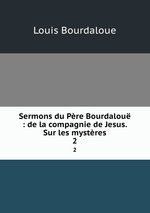 Sermons du Pre Bourdalou : de la compagnie de Jesus. Sur les mystres. 2