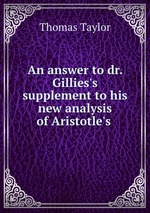 An answer to dr. Gillies`s supplement to his new analysis of Aristotle`s