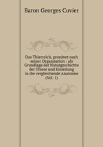 Das Thierreich, geordnet nach seiner Organisation : als Grundlage der Naturgeschichte der Thiere und Einleitung in die vergleichende Anatomie (Vol. 1)