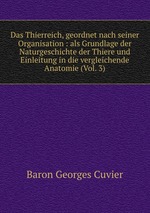 Das Thierreich, geordnet nach seiner Organisation : als Grundlage der Naturgeschichte der Thiere und Einleitung in die vergleichende Anatomie (Vol. 3)