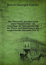 Das Thierreich, geordnet nach seiner Organisation : als Grundlage der Naturgeschichte der Thiere und Einleitung in die vergleichende Anatomie (Vol. 6)