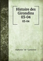 Histoire des Girondins. 03-04