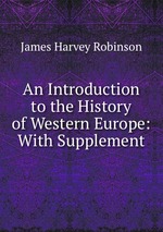 An Introduction to the History of Western Europe: With Supplement