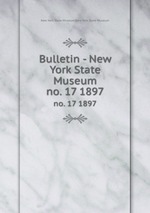 Bulletin - New York State Museum. no. 17 1897