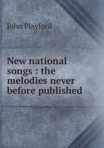 New national songs : the melodies never before published
