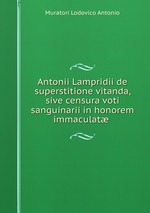 Antonii Lampridii de superstitione vitanda, sive censura voti sanguinarii in honorem immaculat