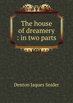 The house of dreamery : in two parts