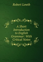 A Short Introduction to English Grammar: With Critical Notes