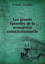 Les grands pisodes de la monarchie constitutionnelle