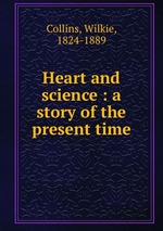 Heart and science : a story of the present time