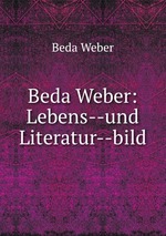 Beda Weber: Lebens--und Literatur--bild